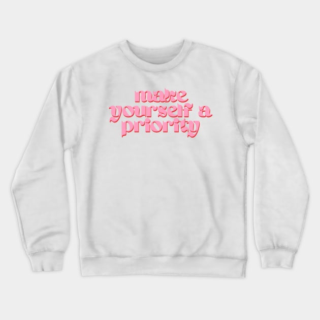 Make Yourself a Priority Crewneck Sweatshirt by groovyfolk
